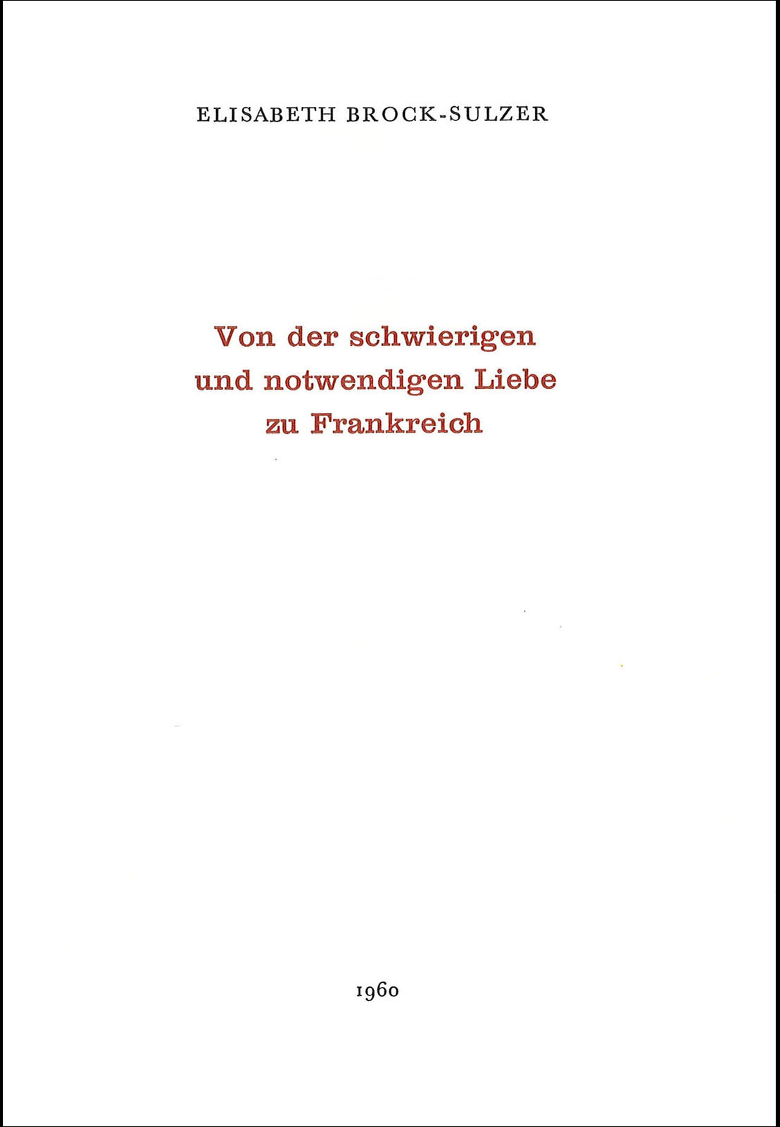Elisabeth Brock-Sulzer: Von der schwierigen und notwendigen Liebe zu Frankreich. Aarau: Literarische und Lesegesellschaft Aarau, 1960. (Bild: ZB Zürich)
