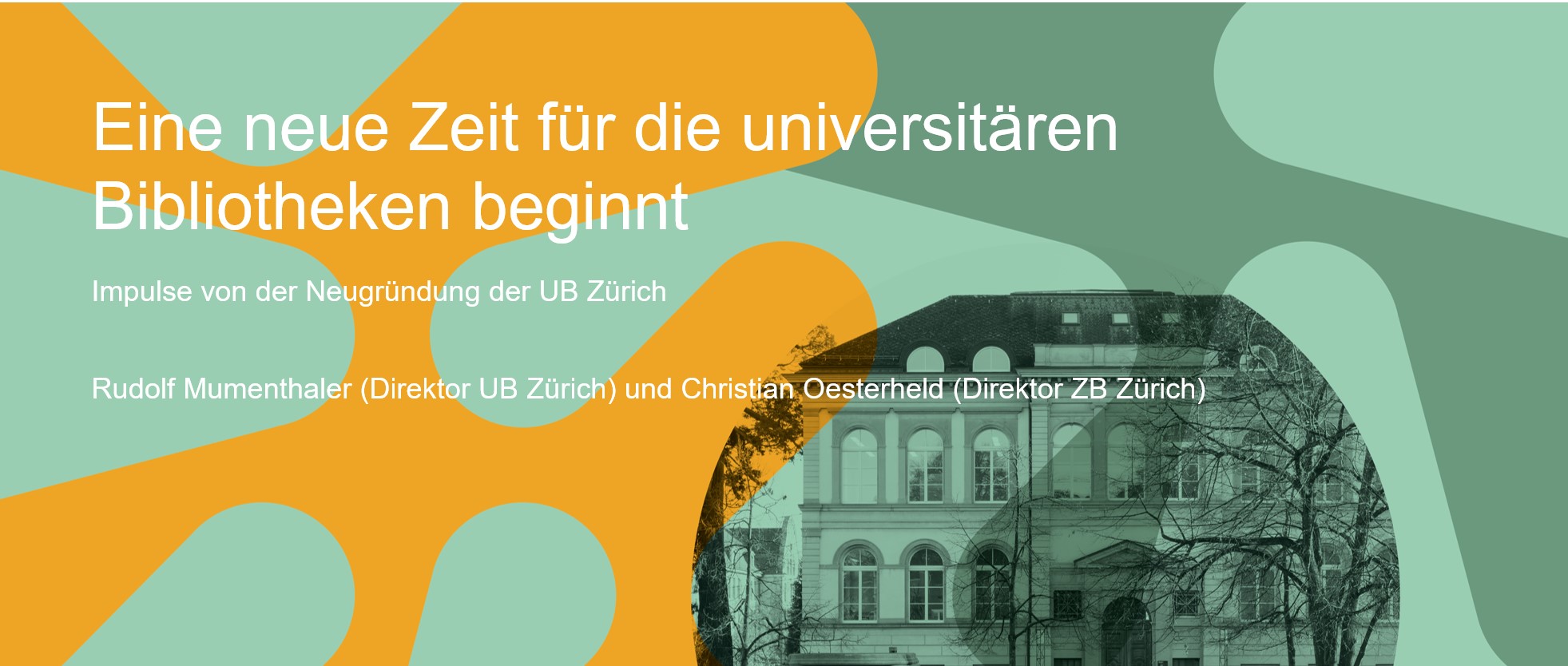 Eine neue Zeit für die universitären Bibliotheken beginnt: Impulse von der Neugründung der UB Zürich und ihrer Zusammenarbeit mit der Zentralbibliothek