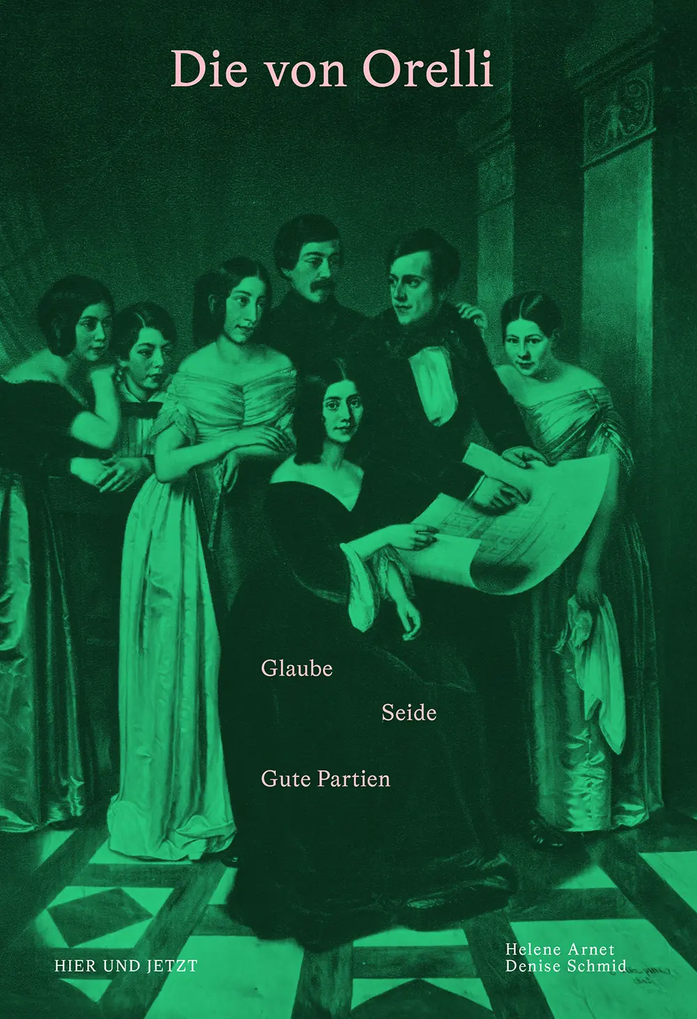 «Die von Orelli. Glaube – Seide − gute Partien» von Helene Arnet und Denise Schmid