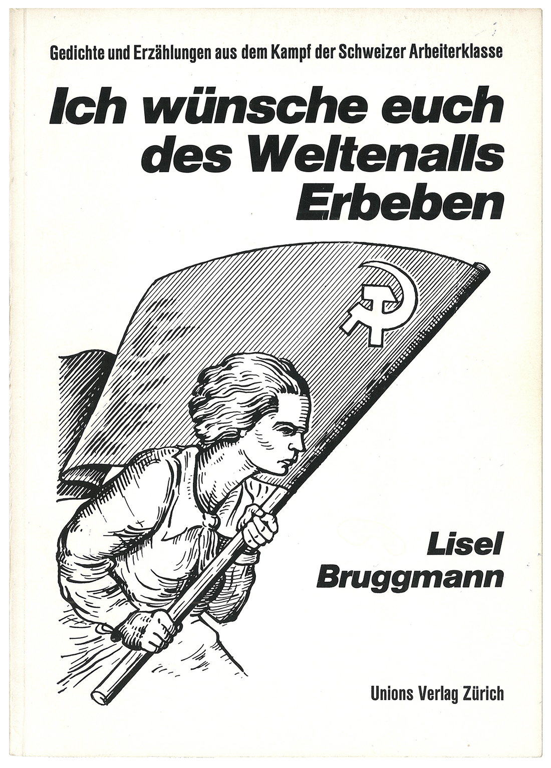 Das erste Buch des Unionsverlags: In «Ich wünsche euch des Weltenalls Erbeben» erzählt Lisel Bruggmann, führend in der kommunistischen Frauenbewegung, vom Kampf der Arbeiterklasse. (Bild: ZB Zürich) 