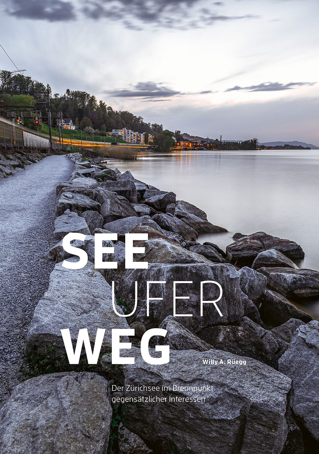 «Seeuferweg – der Zürichsee im Brennpunkt gegensätzlicher Interessen» von Willy A. Rüegg