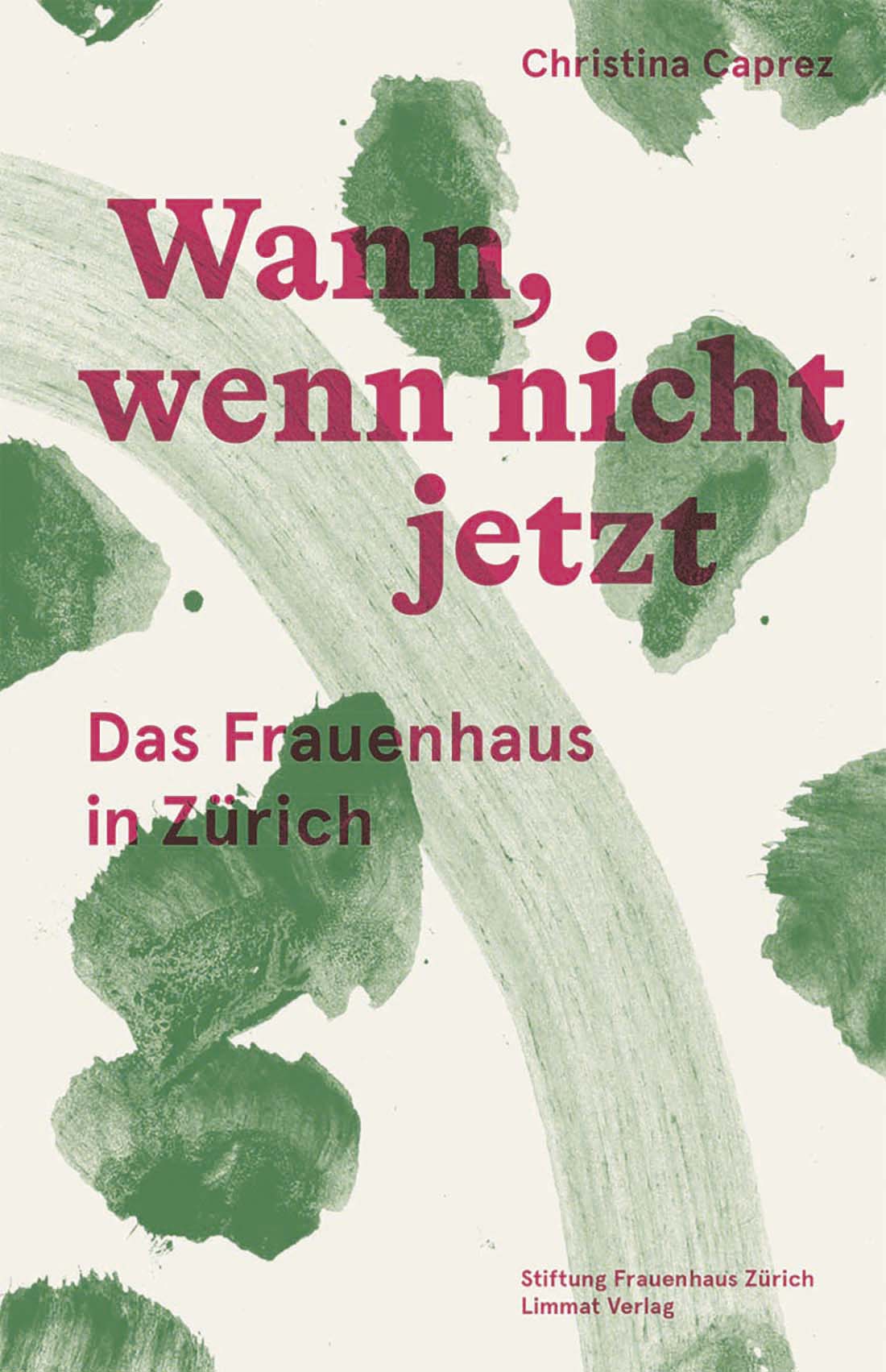 «Wann, wenn nicht jetzt – das Frauenhaus in Zürich» von Christina Caprez