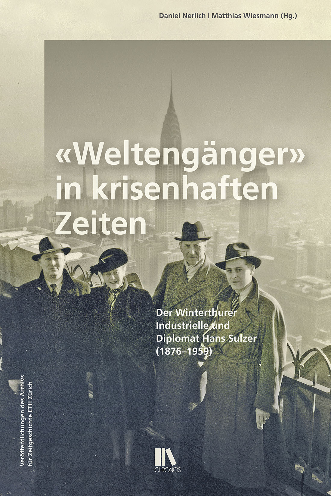 «‹Weltengänger› in krisenhaften Zeiten – der Winterthurer Industrielle und Diplomat Hans Sulzer (1876-1959)» herausgegeben von Daniel Nerlich und Matthias Wiesmann