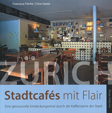 «Stadtcafés mit Flair» von Francisca Tièche und Chris Goetz, Rümlang 2017, Signatur: 2018 A 11257