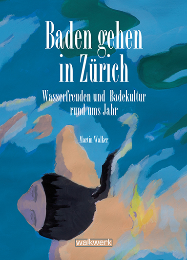 «Baden gehen in Zürich» von Martin Walker, Zürich 2016, Signatur: 2016 A 37629