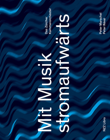 «Mit Musik stromaufwärts» von Peter Marschel und Peter Révai, Zürich 2018, Signatur: 2019 B 10004