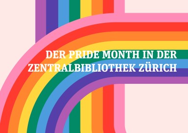 Pride Month 2025 in der Zentralbibliothek Zürich